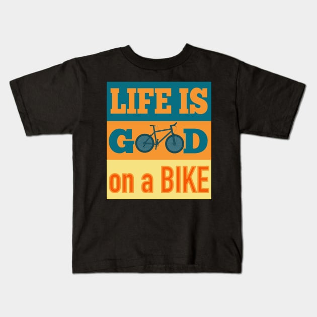 Life Is Good On A Bike Kids T-Shirt by AtkissonDesign